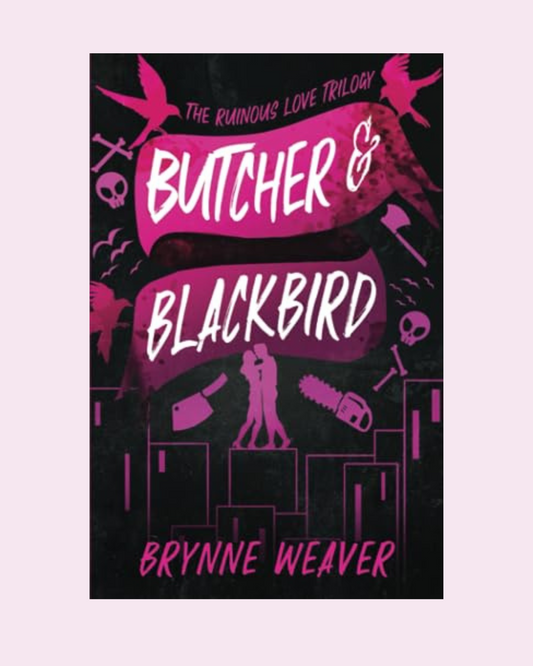 Butcher & Blackbird (The Ruinous Love Trilogy #1) By Brynne Weaver